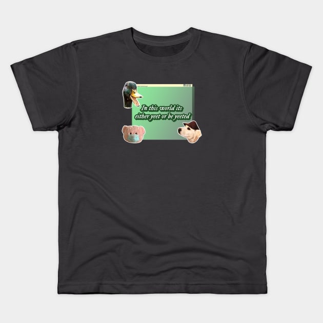 Yeet or be yeeted Kids T-Shirt by borobie